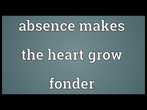 Absence makes the heart grow fonder Meaning