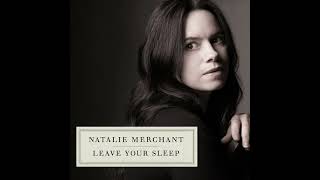 The Peppery Man - Leave Your Sleep by Natalie Merchant