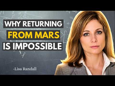 Why Returning From Mars ls Impossible - Lisa Randall's Warning