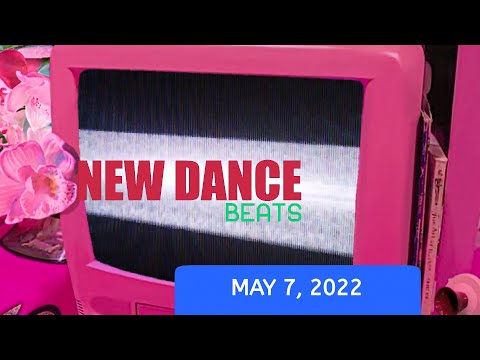 NEW DANCE BEATS EP. 104 - MAY 7, 2022
