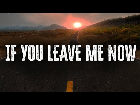 Chicago - If You Leave Me Now / Lyrics