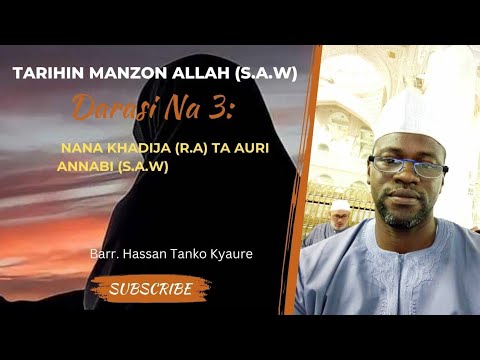 Darasi Na 3: Auren Nana Khadija da Annabi (s.a.w). Daga Barrister Hassan Tanko Kyaure