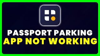 Passport Parking App Not Working: How to Fix Passport Parking App Not Working
