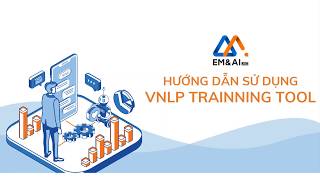 EM&AI Video tutorial - Hương dẫn sử dụng VNLP trainning tool (Full)