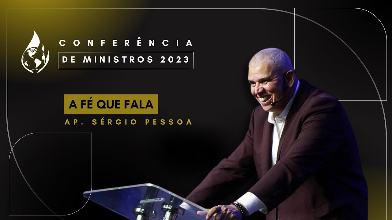 6ª CONFERÊNCIA DE MINISTROS | A FÉ QUE FALA | AP. SÉRGIO PESSOA