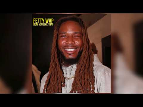 Fetty Wap - How You Like That [Official Audio]