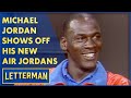 Michael Jordan Shows Off His New Air Jordans | Letterman