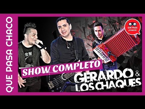 Gerardo y Los Chaques 2018 | Éxitos en Vivo Enganchados