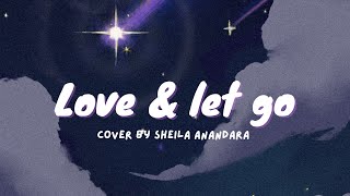 Love & Let Go - cover by Shiela Anandara (Lyric Video)