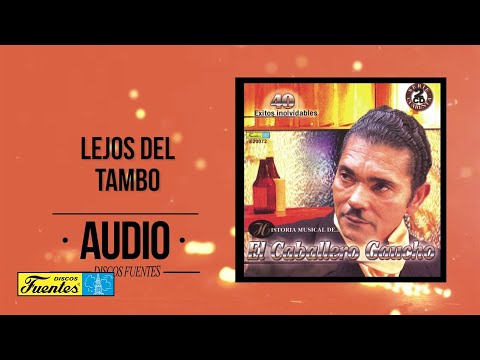 El Caballero Gaucho - Lejos del tambo (Audio) | Discos Fuentes