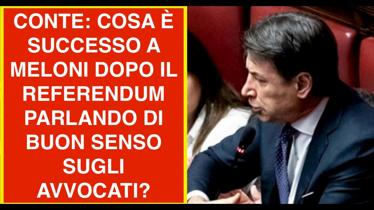 CONTE: COSA È SUCCESSO A MELONI DOPO IL REFERENDUM PARLANDO DI BUON SENSO SUGLI AVVOCATI?