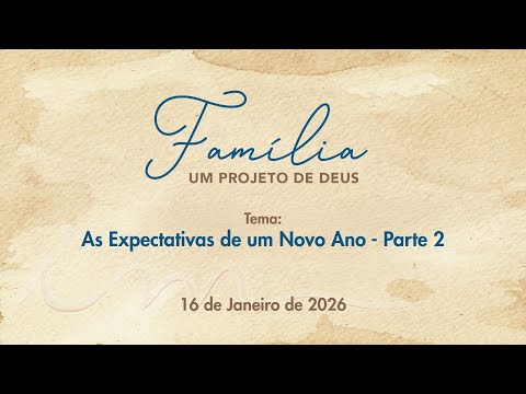 16/01/2026 - [Família um Projeto de Deus] - ICM - "As expectativas de um ano novo." - Parte 2