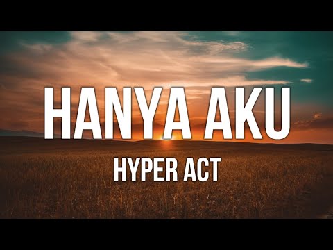 Hyper Act - Hanya Aku (Lirik)