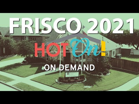 Hot On! Homes Presents Frisco 2021 PART 2