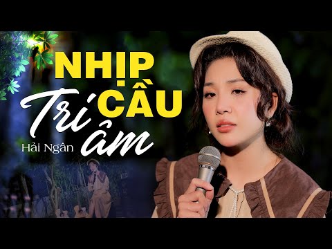 Nhịp Cầu Tri Âm || Hải Ngân ( Trương Như Ý )