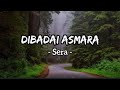 Dibadai Asmara - Sera (Lirik)