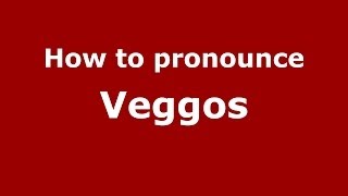 How to pronounce Veggos