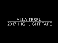 Alla Tesfu 2017 Highlights