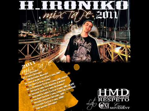 H. IRONIKO - DERRIBA LA VALLA - CON MUEVETE & MC BEN - H. IRONIKO MIXTAPE 2011
