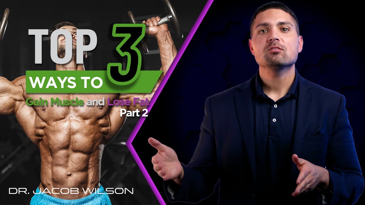 Top 3 Ways to Gain Muscle and Lose Fat, Part 2