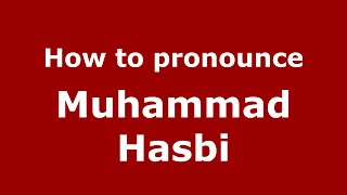 How to pronounce Muhammad Hasbi