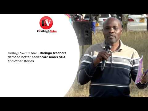 𝐄𝐚𝐬𝐭𝐥𝐞𝐢𝐠𝐡 𝐕𝐨𝐢𝐜𝐞 𝐚𝐭 𝐍𝐢𝐧𝐞 - Baringo teachers demand better healthcare under SHA