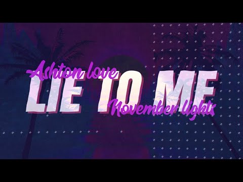 Ashton Love & November Lights - Lie To Me (Lyrics)