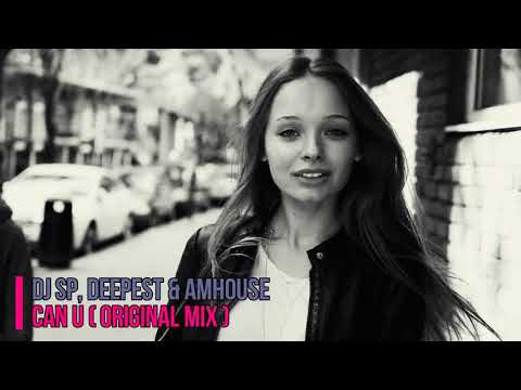 DJ SP ft. Deepest & AMHouse - Can U (Original Mix)