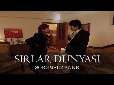 Sırlar Dünyası - SORUMSUZ ANNE