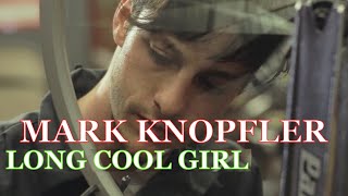 Mark Knopfler - LONG COOL GIRL HD [1080P] Re-Make