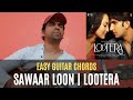 Sawaar Loon | Lootera | 2013 | Sonakshi Sinha | Ranveer Singh | Easy Guitar Chords | Pick and Play