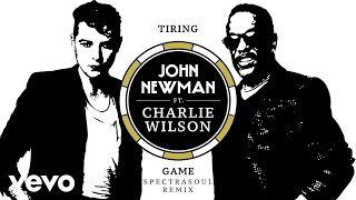 John Newman - Tiring Game (Spectrasoul Remix / Official Audio) ft. Charlie Wilson