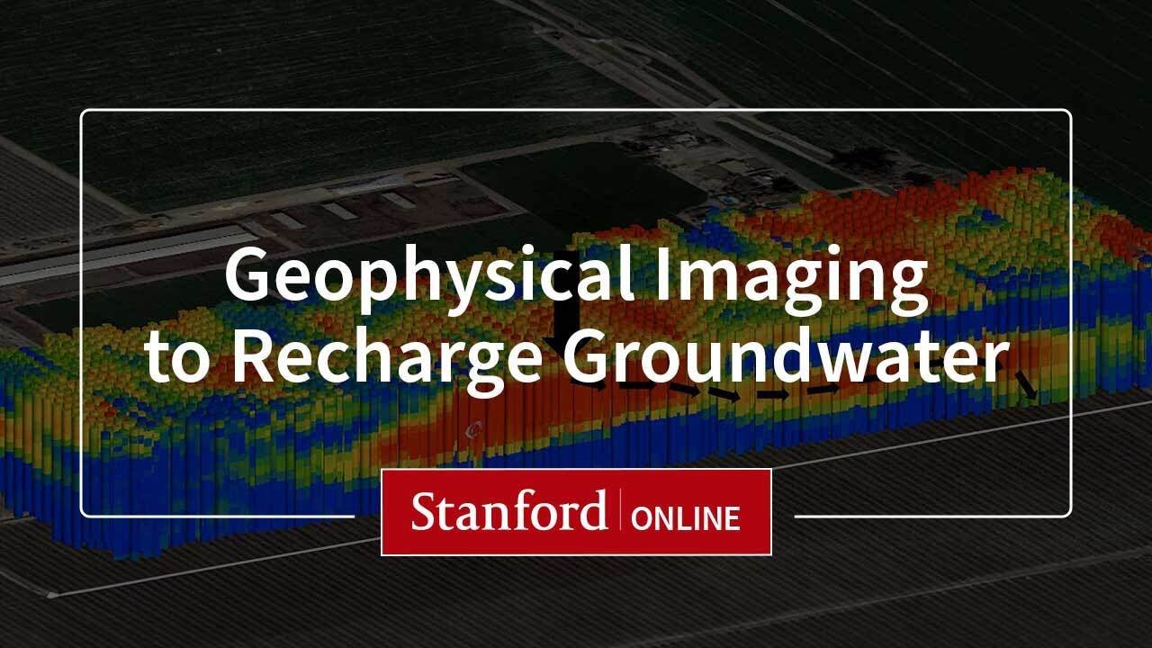 Stanford Online I Geophysical Imaging to Recharge Groundwater - Course Overview