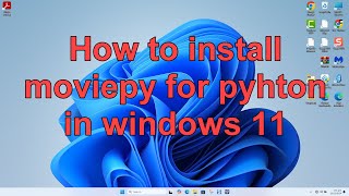 How to install moviepy for pyhton in windows 11