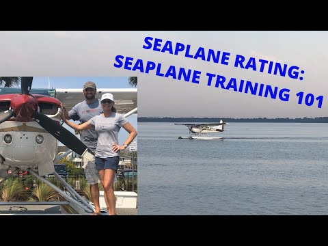 SEAPLANE/FLOATPLANE TRAINING 101. Earning your seaplane rating. What to expect: seaplane checkride!