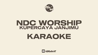 NDC WORSHIP - KUPERCAYA JANJIMU - KARAOKE