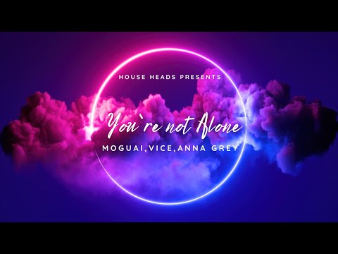 You`re Not Alone (Extended) - MOGUAI,Vize, Anna Grey