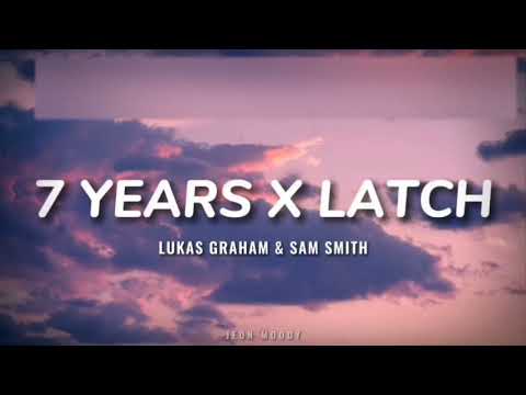 Lukas Graham & Sam Smith - 7 Years X Latch (Lyrics) TikTok Version