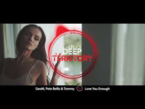 GeoM, Pete Bellis & Tommy - Love You Enough (Original Mix)