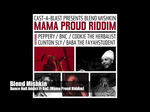 Blend Mishkin - Dance Hall Addict Ft BnC (Mama Proud Riddim)