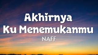 Akhirnya Ku Menemukanmu - NaFF (Lirik) Akhirnya Ku Menemukanmu - NaFF (Lirik)