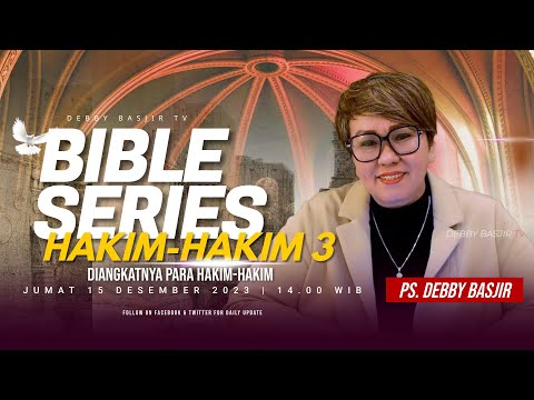 "HAKIM-HAKIM 3 - DIANGKATNYA PARA HAKIM-HAKIM" | BIBLE SERIES - PS. DEBBY BASJIR