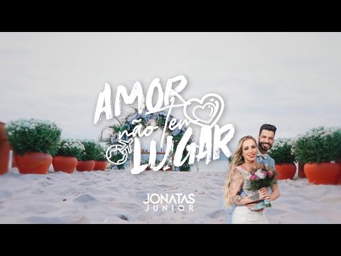 Amor Não Tem Lugar - Jonatas Junior