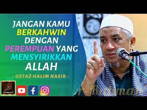 Ustaz Halim Nasir - JANGAN KAMU BERKAHWIN DENGAN PEREMPUAN YANG MENSYIRIKKAN ALLAH
