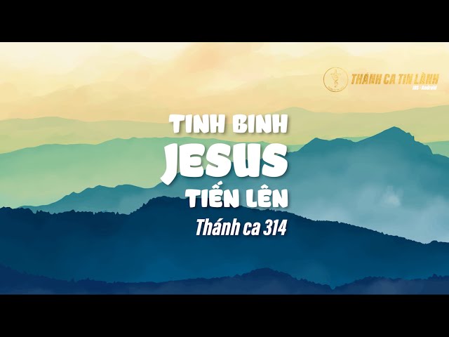 THÁNH CA 314 | TINH BINH GIÊ XU TIẾN LÊN | KARAOKE THÁNH CA TIN LÀNH