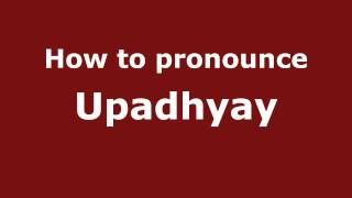 How to pronounce Upadhyay