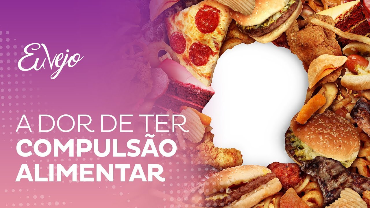 A dor de ter COMPULSÃO ALIMENTAR.