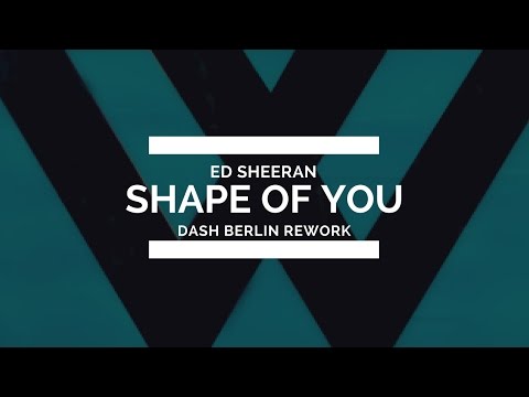 Ed Sheeran - Shape of You (Dash Berlin Rework)