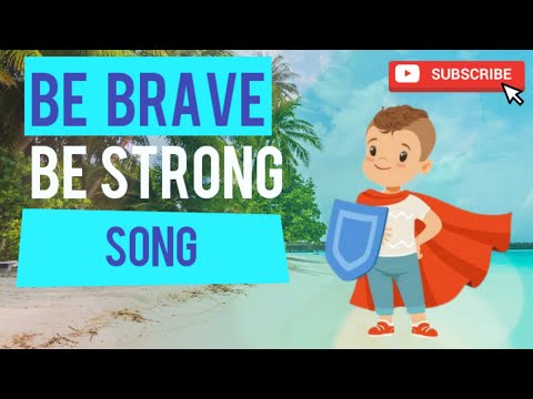 Be Brave, Be Strong