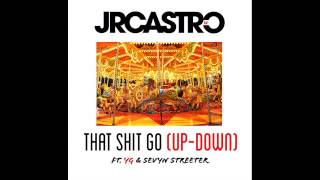 JR Castro Ft. YG & Sevyn Streeter - That Shit Go (Up-Down)